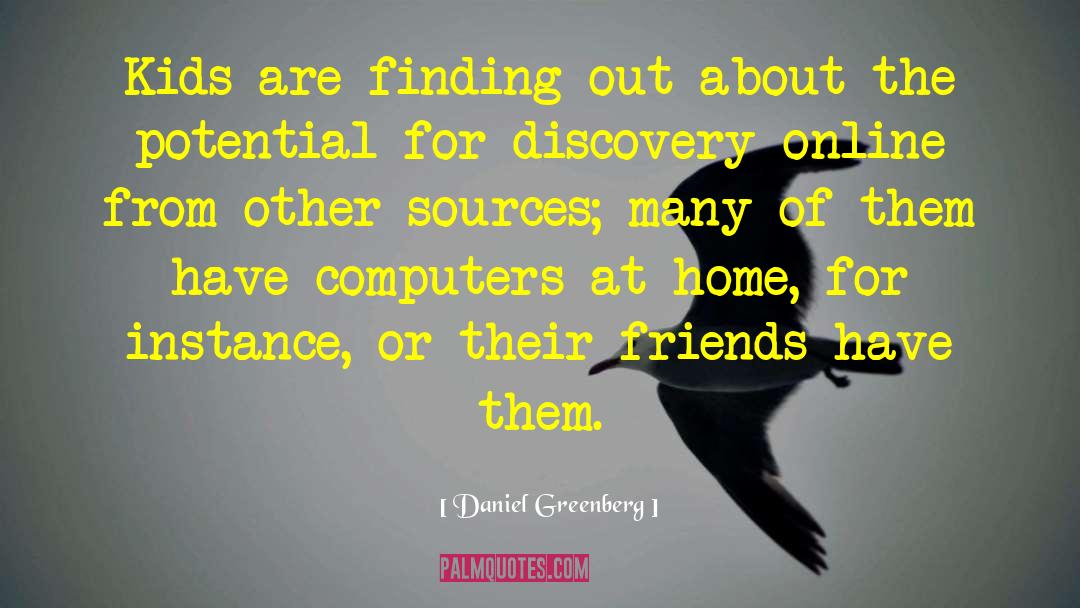 Daniel Greenberg Quotes: Kids are finding out about