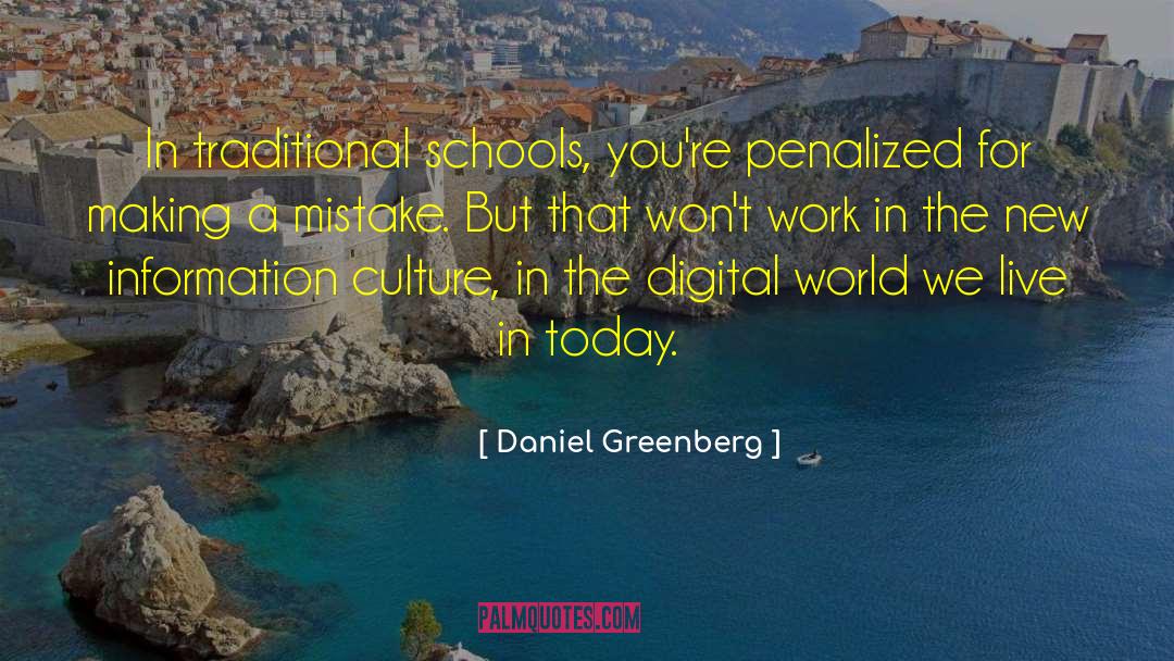 Daniel Greenberg Quotes: In traditional schools, you're penalized