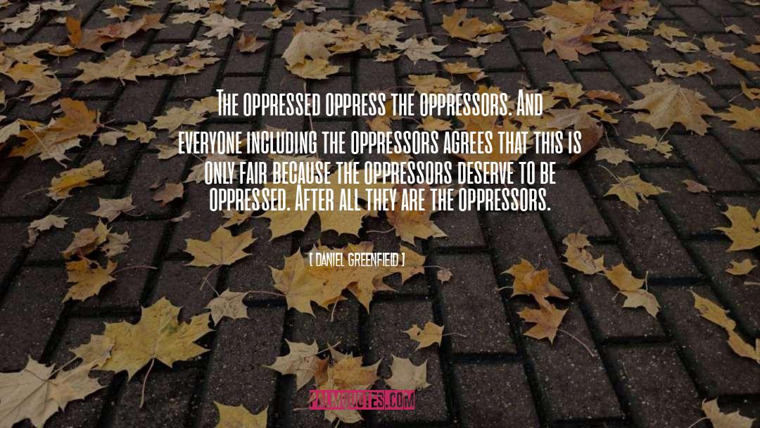 Daniel Greenfield Quotes: The oppressed oppress the oppressors.