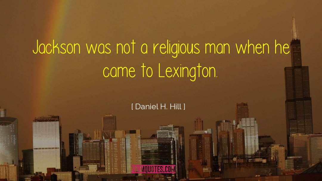 Daniel H. Hill Quotes: Jackson was not a religious