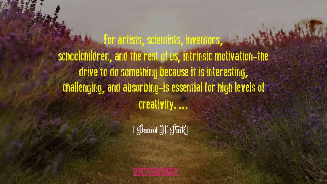 Daniel H. Pink Quotes: For artists, scientists, inventors, schoolchildren,