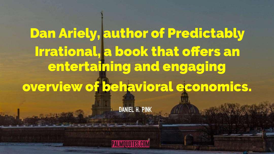 Daniel H. Pink Quotes: Dan Ariely, author of Predictably