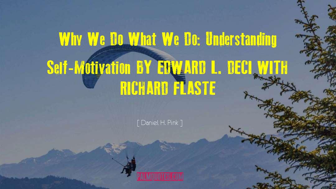 Daniel H. Pink Quotes: Why We Do What We