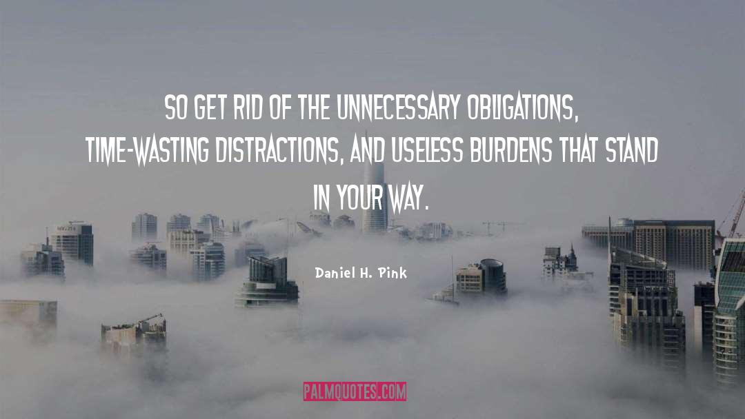 Daniel H. Pink Quotes: So get rid of the