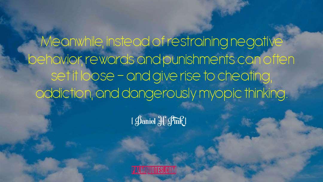 Daniel H. Pink Quotes: Meanwhile, instead of restraining negative