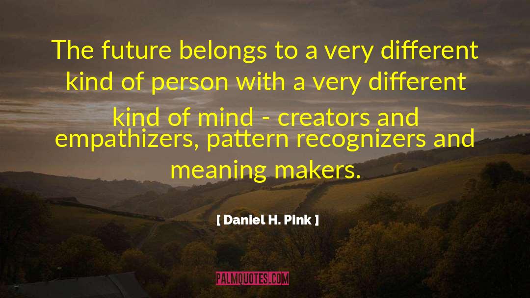 Daniel H. Pink Quotes: The future belongs to a