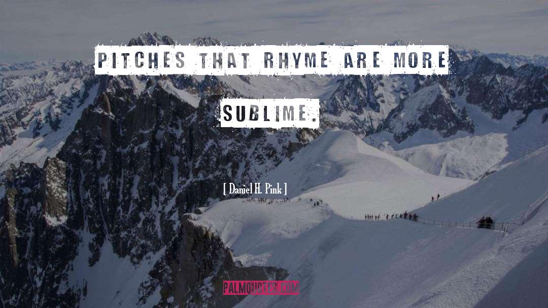 Daniel H. Pink Quotes: Pitches that rhyme are more