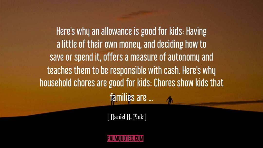 Daniel H. Pink Quotes: Here's why an allowance is