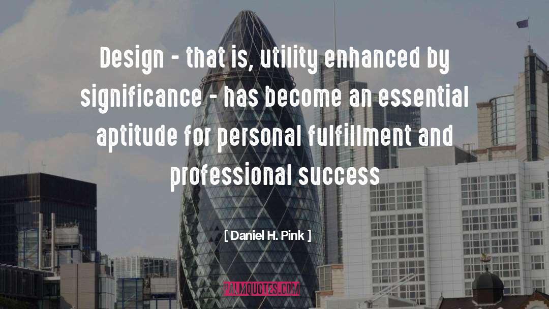 Daniel H. Pink Quotes: Design - that is, utility