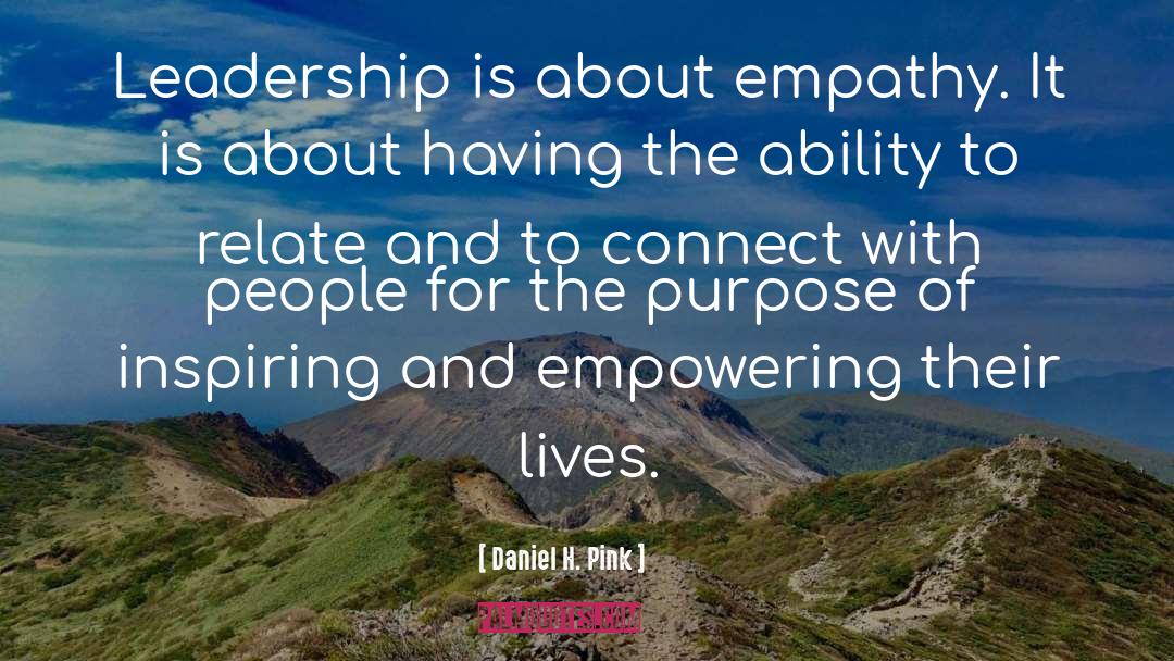 Daniel H. Pink Quotes: Leadership is about empathy. It