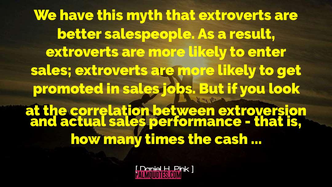 Daniel H. Pink Quotes: We have this myth that