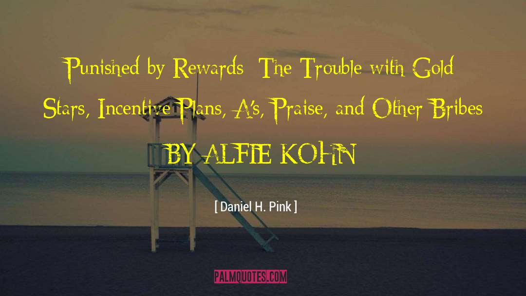 Daniel H. Pink Quotes: Punished by Rewards: The Trouble