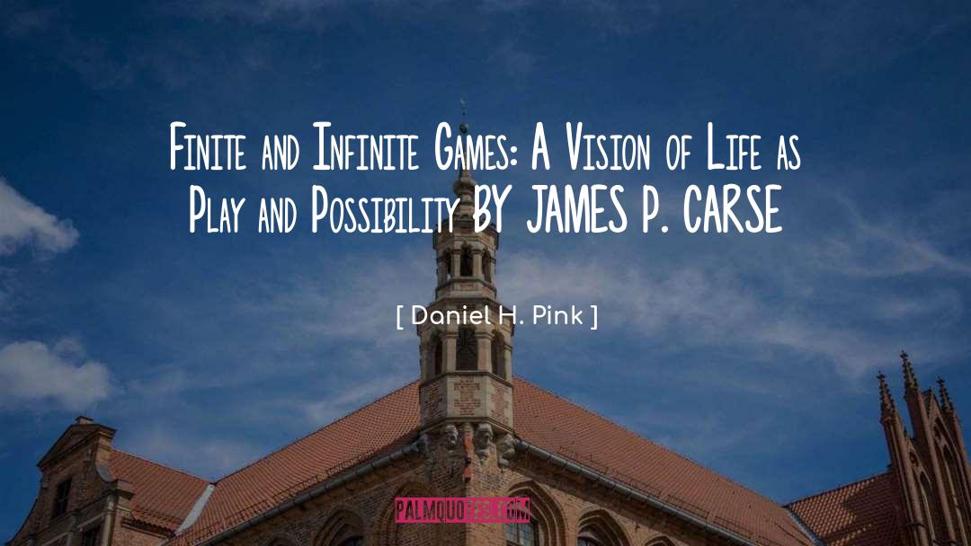 Daniel H. Pink Quotes: Finite and Infinite Games: A