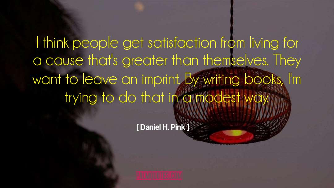 Daniel H. Pink Quotes: I think people get satisfaction