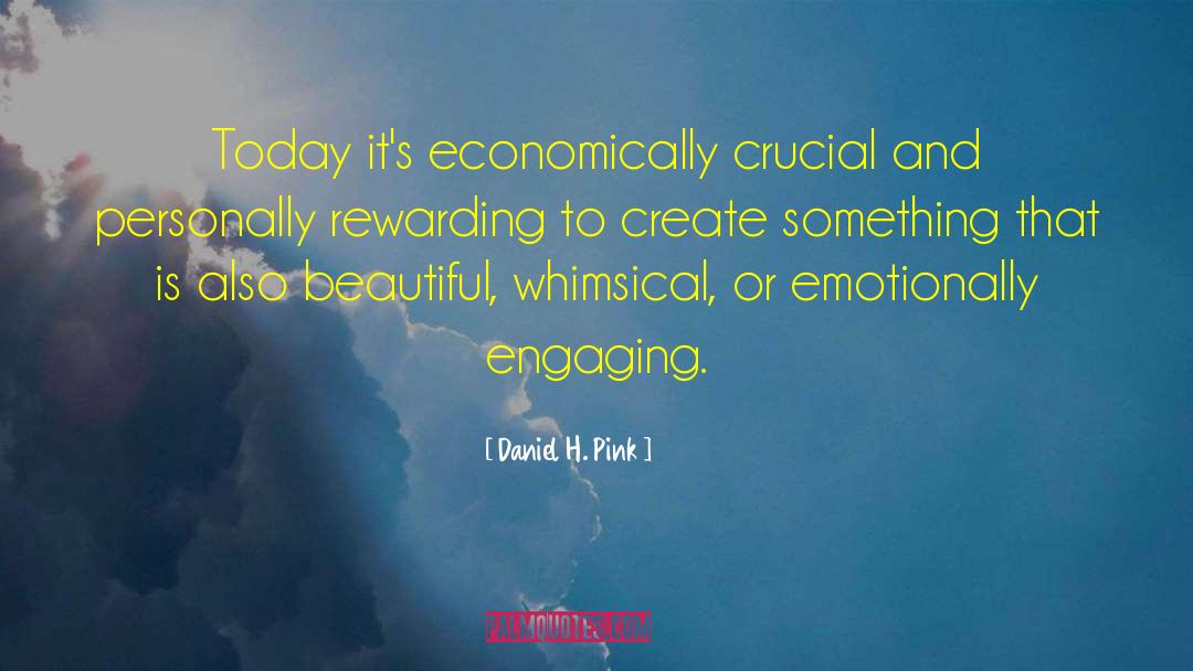 Daniel H. Pink Quotes: Today it's economically crucial and