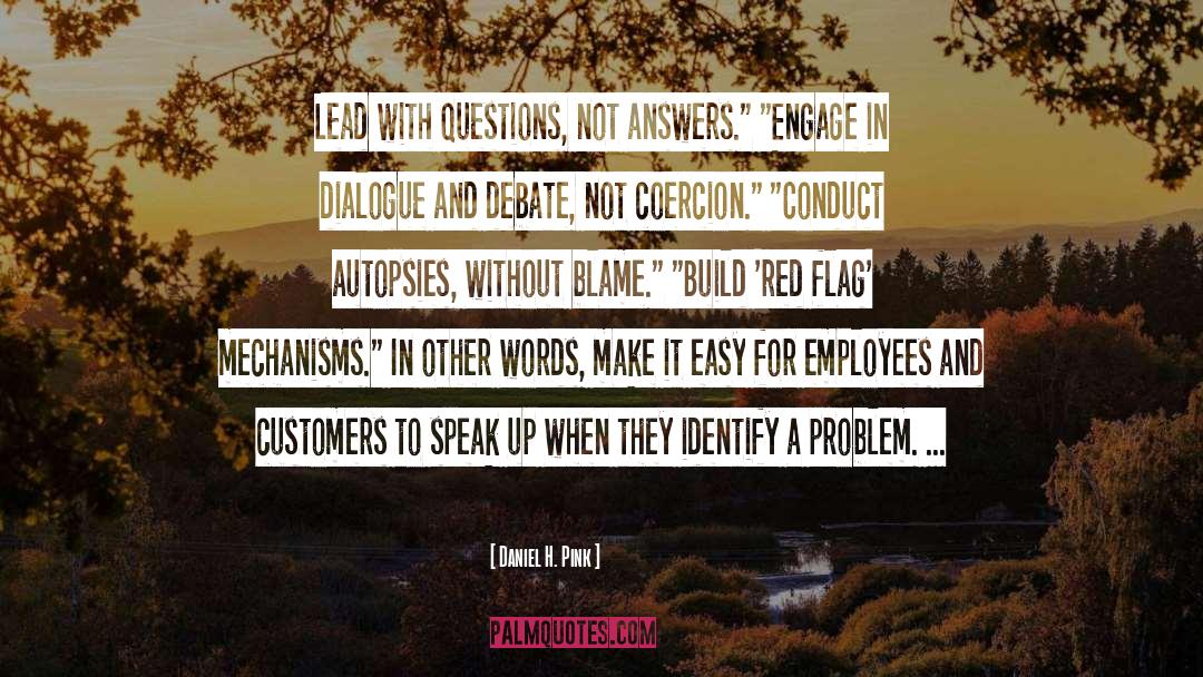 Daniel H. Pink Quotes: Lead with questions, not answers.
