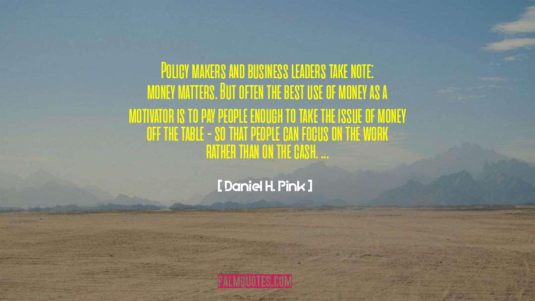 Daniel H. Pink Quotes: Policy makers and business leaders