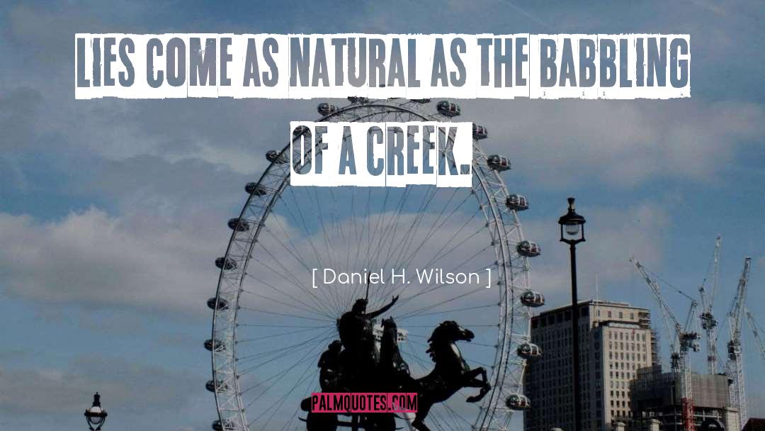 Daniel H. Wilson Quotes: Lies come as natural as