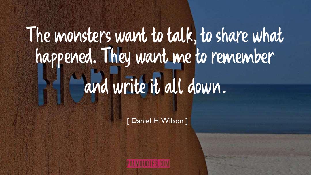 Daniel H. Wilson Quotes: The monsters want to talk,