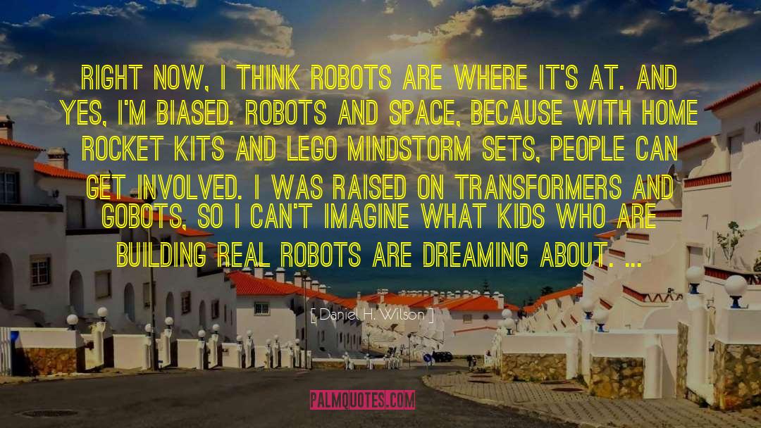 Daniel H. Wilson Quotes: Right now, I think robots