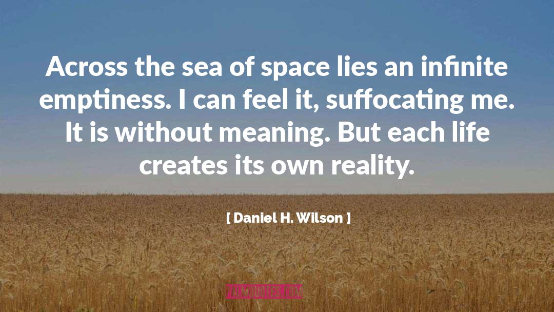 Daniel H. Wilson Quotes: Across the sea of space