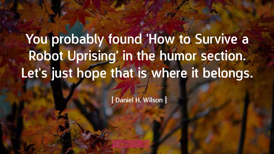 Daniel H. Wilson Quotes: You probably found 'How to