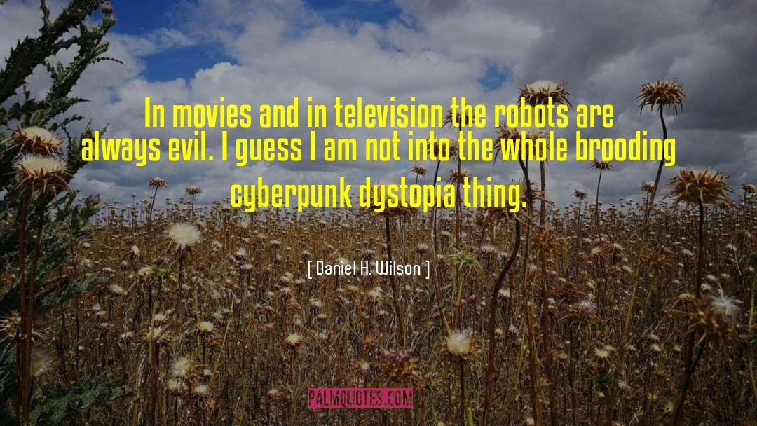 Daniel H. Wilson Quotes: In movies and in television