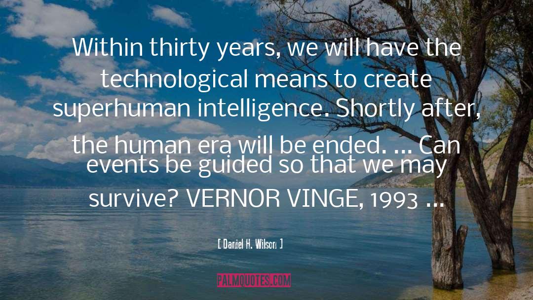 Daniel H. Wilson Quotes: Within thirty years, we will