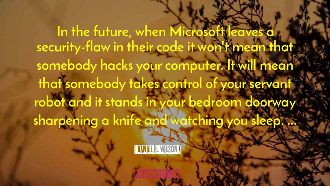 Daniel H. Wilson Quotes: In the future, when Microsoft