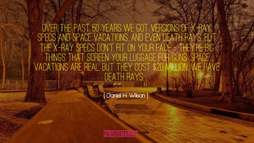 Daniel H. Wilson Quotes: Over the past 50 years
