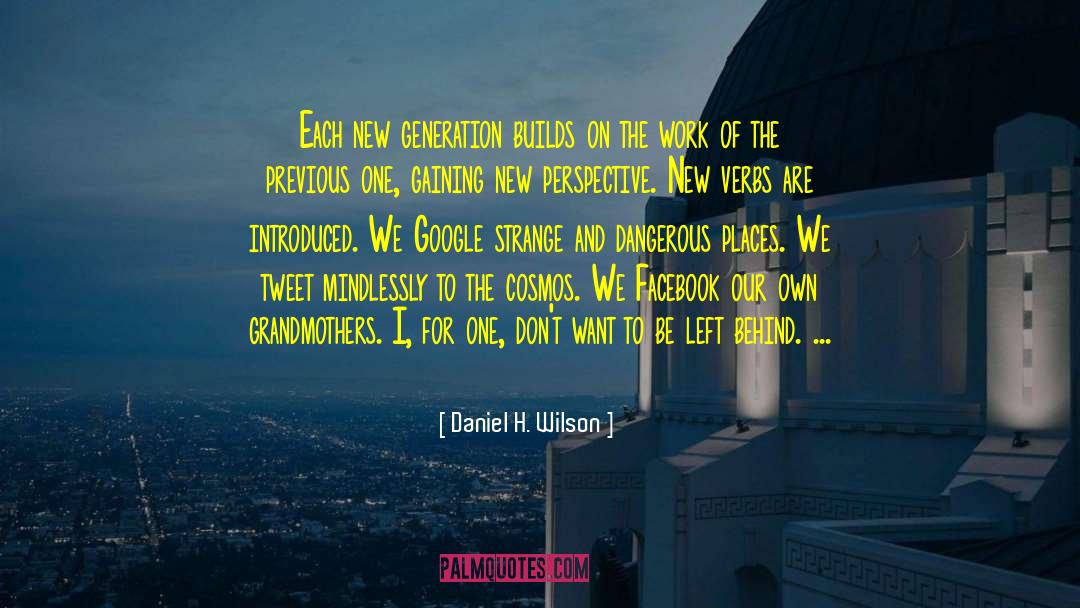 Daniel H. Wilson Quotes: Each new generation builds on