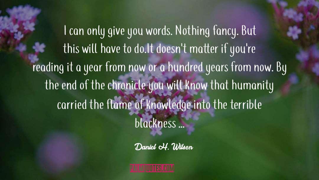 Daniel H. Wilson Quotes: I can only give you