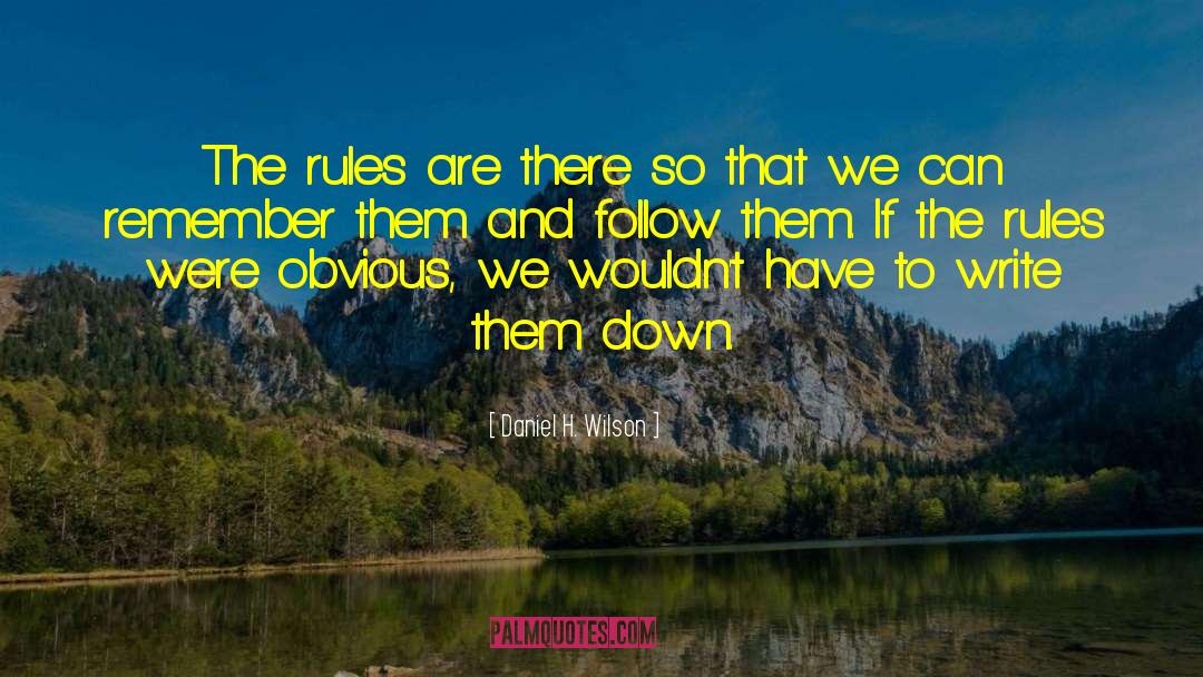 Daniel H. Wilson Quotes: The rules are there so