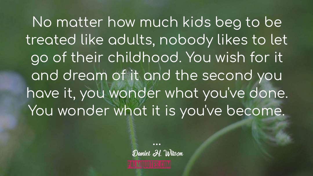 Daniel H. Wilson Quotes: No matter how much kids