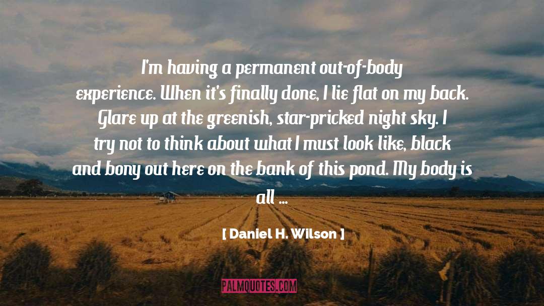 Daniel H. Wilson Quotes: I'm having a permanent out-of-body