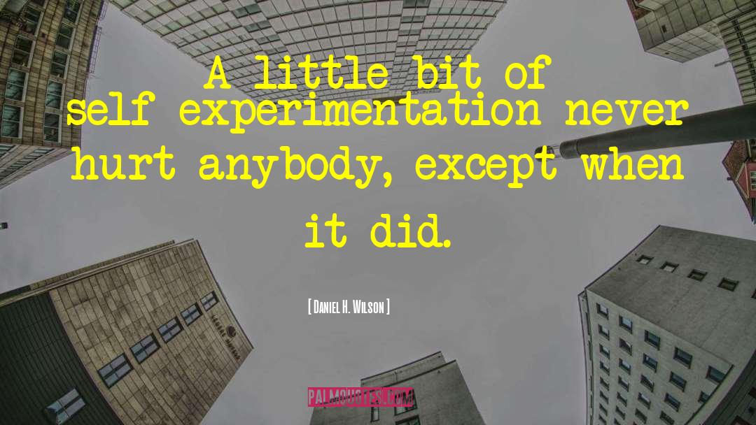 Daniel H. Wilson Quotes: A little bit of self-experimentation