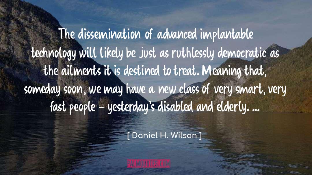 Daniel H. Wilson Quotes: The dissemination of advanced implantable