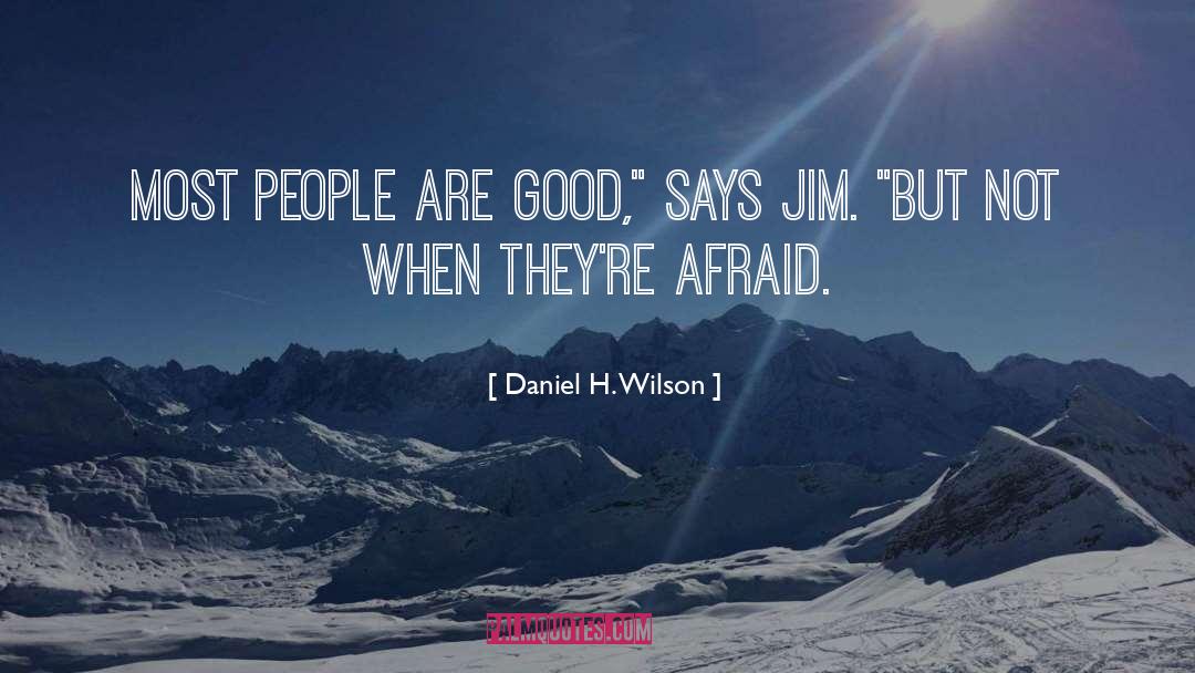 Daniel H. Wilson Quotes: Most people are good,
