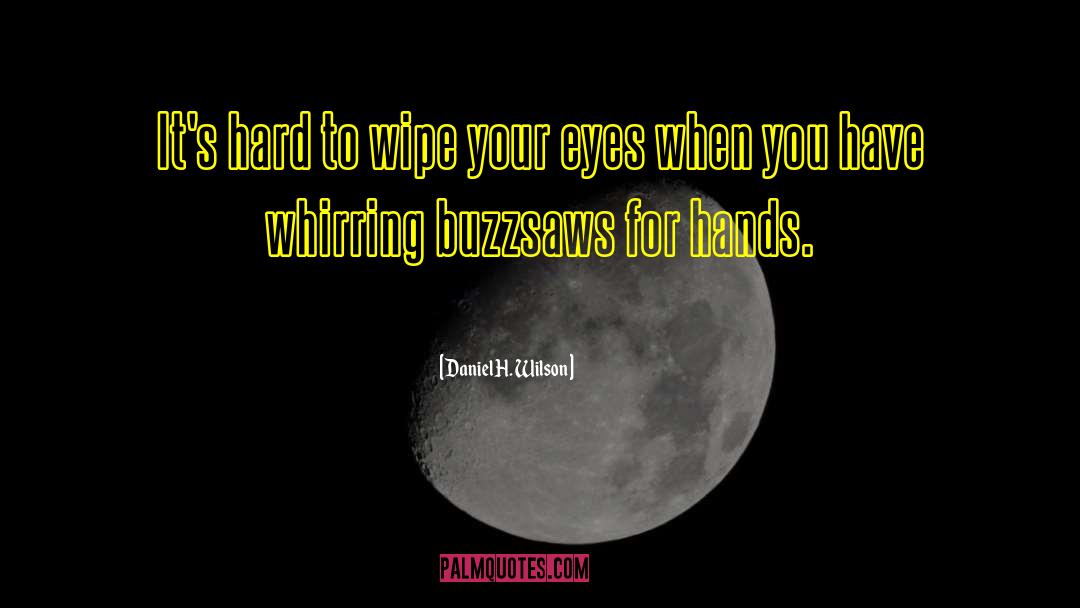 Daniel H. Wilson Quotes: It's hard to wipe your