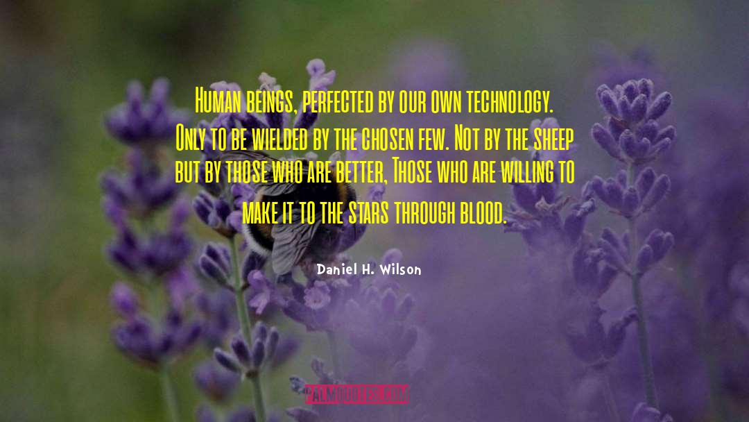 Daniel H. Wilson Quotes: Human beings, perfected by our