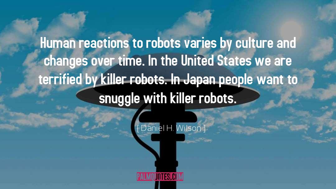 Daniel H. Wilson Quotes: Human reactions to robots varies