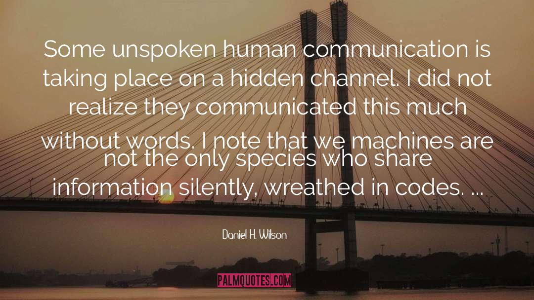 Daniel H. Wilson Quotes: Some unspoken human communication is