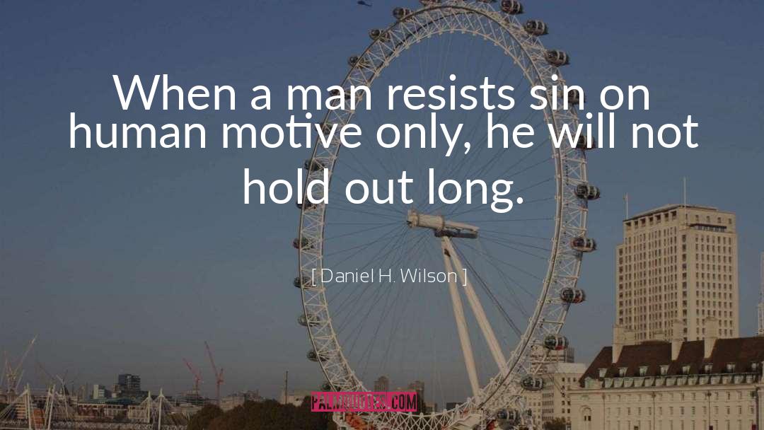 Daniel H. Wilson Quotes: When a man resists sin