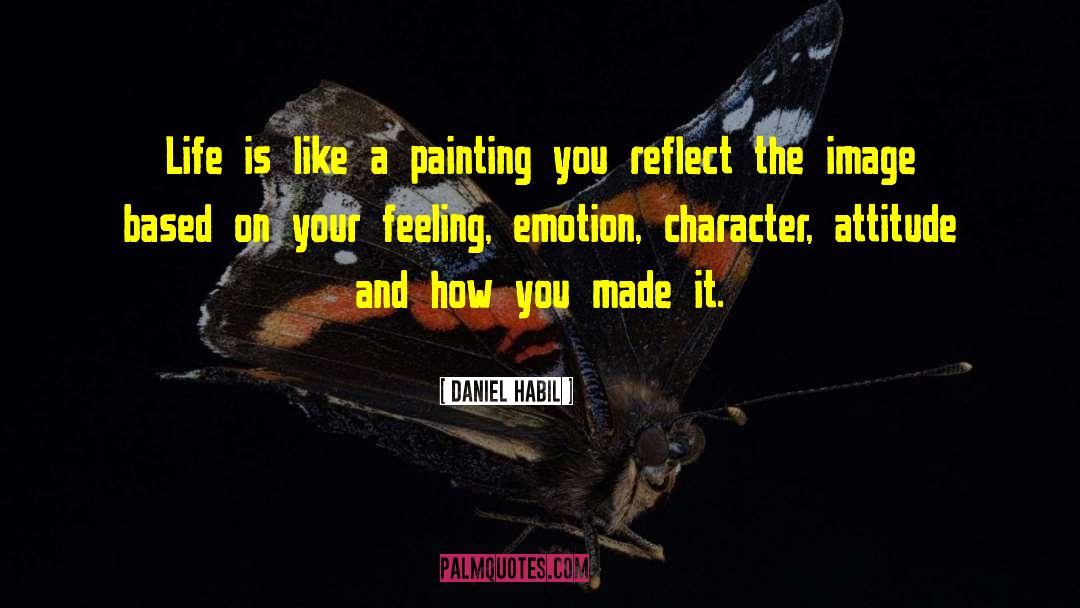 Daniel Habil Quotes: Life is like a painting