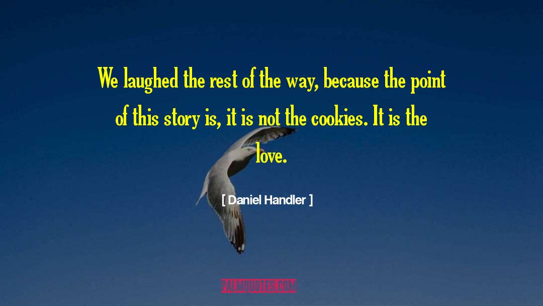 Daniel Handler Quotes: We laughed the rest of