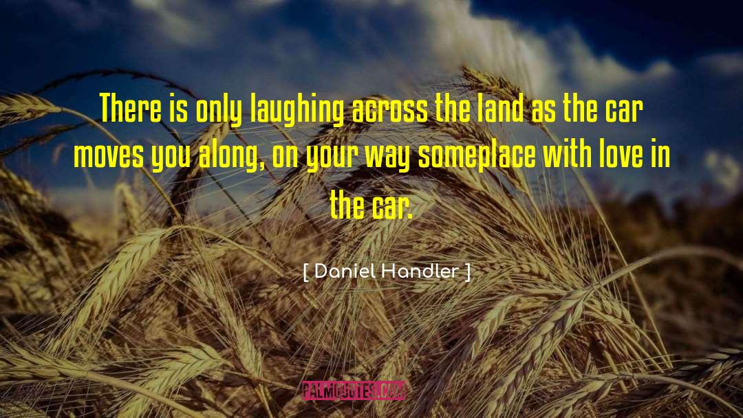 Daniel Handler Quotes: There is only laughing across