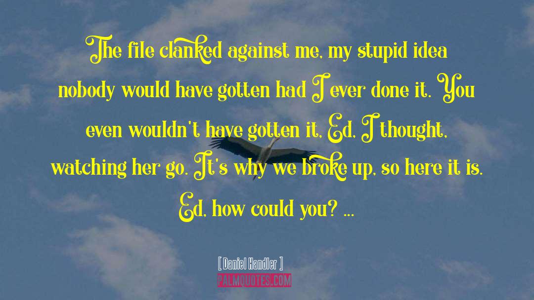 Daniel Handler Quotes: The file clanked against me,