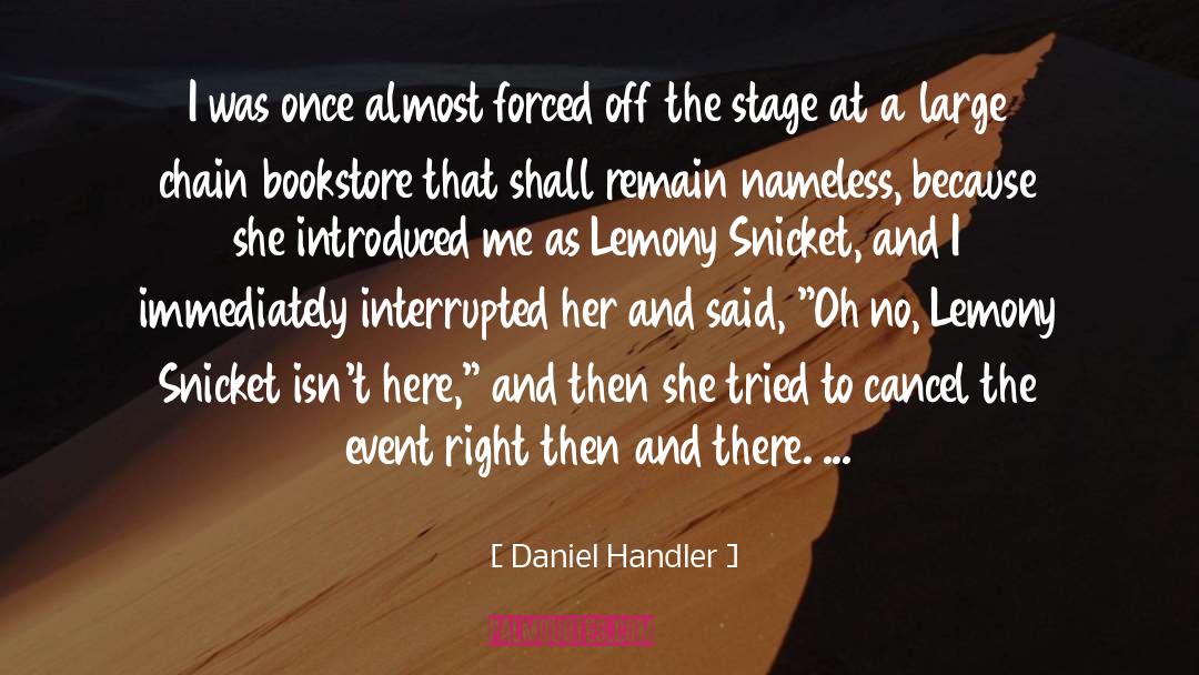 Daniel Handler Quotes: I was once almost forced