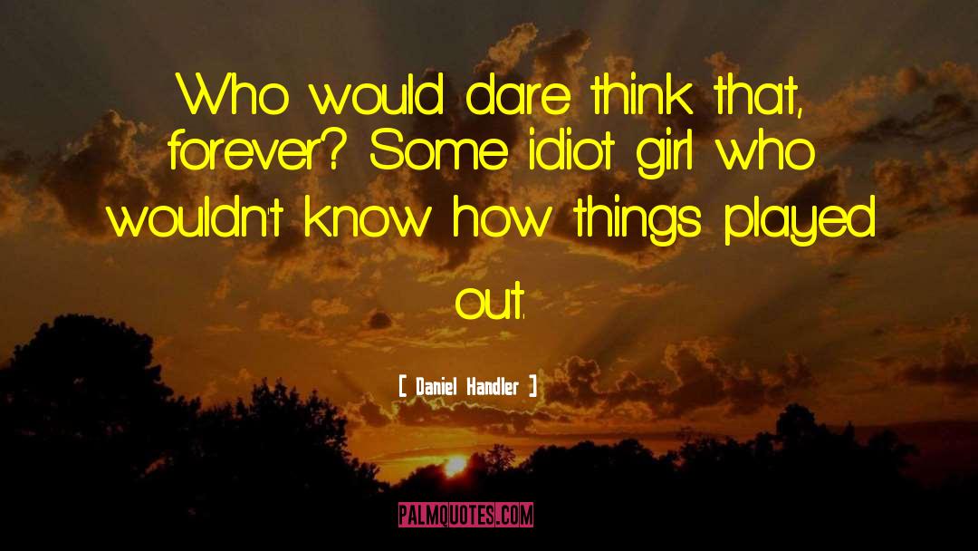 Daniel Handler Quotes: Who would dare think that,