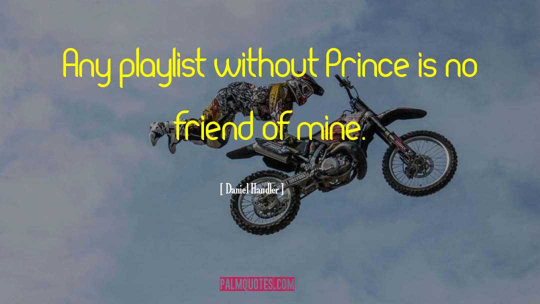 Daniel Handler Quotes: Any playlist without Prince is